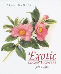 Exotic Sugar Flowers for Cakes - Alan Dunn (ISBN: 9781853918025)