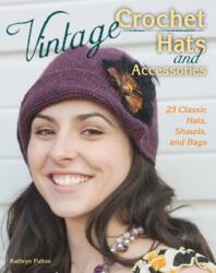 Vintage Crochet Hats and Accessories (ISBN: 9780811714471)