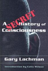A Secret History of Consciousness (ISBN: 9781584200116)