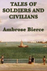 Tales of Soldiers and Civilians - Ambrose Bierce (2012)
