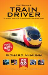 How to Become a Train Driver - the Ultimate Insider's Guide (ISBN: 9781909229501)