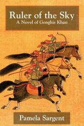 Ruler of the Sky a Novel of Genghis Khan (2011)