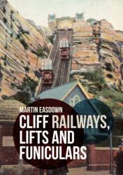Cliff Railways, Lifts and Funiculars (ISBN: 9781445680033)