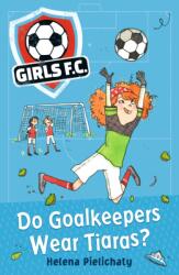 Girls FC 1: Do Goalkeepers Wear Tiaras? (ISBN: 9781406383324)