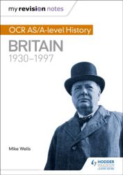 My Revision Notes: OCR AS/A-level History: Britain 1930-1997 (ISBN: 9781471875946)