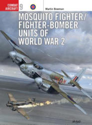 Mosquito Fighter/Fighter-Bomber Units of World War 2 - Martin Bowman (ISBN: 9781855327313)