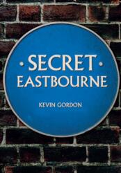 Secret Eastbourne (ISBN: 9781445677026)