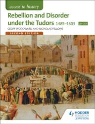 Access to History: Rebellion and Disorder under the Tudors 1485-1603 for OCR Second Edition (ISBN: 9781471838507)