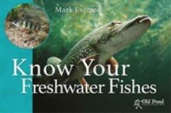 Know Your Freshwater Fishes (ISBN: 9781910456200)