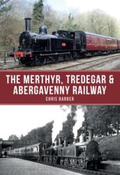 The Merthyr, Tredegar & Abergavenny Railway (ISBN: 9781445663289)