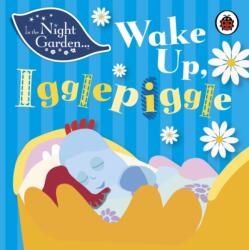 In the Night Garden: Wake Up, Igglepiggle (ISBN: 9781405908993)