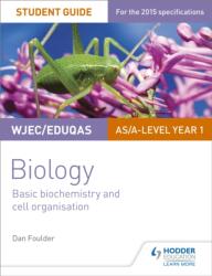 WJEC/Eduqas Biology AS/A Level Year 1 Student Guide: Basic biochemistry and cell organisation (ISBN: 9781471844027)