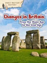 Schimbările în Marea Britanie de la Epoca Pietrei la Epoca Fierului (ISBN: 9781406291117)