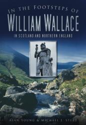 In the Footsteps of William Wallace (ISBN: 9780752456386)
