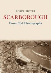 Scarborough From Old Photographs (ISBN: 9781445672922)