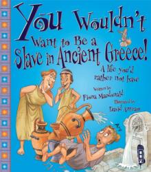 You Wouldn't Want To Be A Slave In Ancient Greece! (ISBN: 9781909645264)