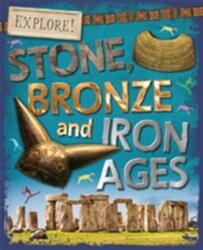 Explore! : Stone, Bronze and Iron Ages - Sonya Newland (ISBN: 9780750297363)