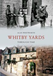 Whitby Yards Through Time (ISBN: 9781848686052)