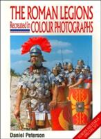 The Roman Legions Recreated in Color Photographs (ISBN: 9781861262646)