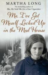 Ma, I've Got Meself Locked Up in the Mad House (ISBN: 9781780575414)