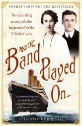 And the Band Played On: The enthralling account of what happened after the Titanic sank (ISBN: 9781444707960)
