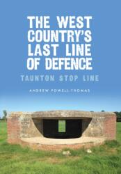 The West Country's Last Line of Defence (ISBN: 9781445662503)