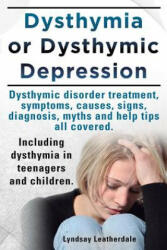 Dysthymia or Dysthymic Depression. Dysthymic Disorder or Dysthymia Treatment Symptoms Causes Signs Myths and Help Tips All Covered. Including Dyst (2013)