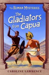The Roman Mysteries: The Gladiators from Capua (ISBN: 9781842551233)