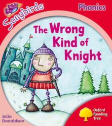 Oxford Reading Tree Songbirds Phonics: Level 4: The Wrong Kind of Knight (ISBN: 9780198388487)