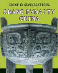 Great Civilisations: Shang Dynasty China (ISBN: 9781445134062)