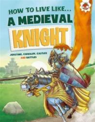 How to Live Like a Medieval Knight (ISBN: 9781910684238)