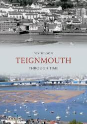 Teignmouth Through Time (ISBN: 9781848685581)