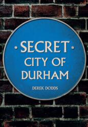 Secret City of Durham (ISBN: 9781445646961)
