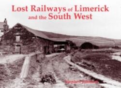 Lost Railways of Limerick and the South West (ISBN: 9781840334289)
