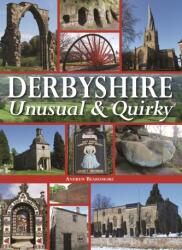 Derbyshire - Unusual & Quirky (ISBN: 9780857042378)