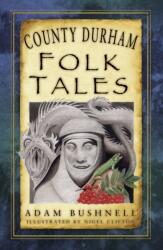 County Durham Folk Tales (ISBN: 9780750981507)