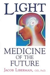 Light: Medicine of the Future - Jacob Liberman (ISBN: 9781879181014)