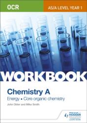 OCR AS/A Level Year 1 Chemistry A Workbook: Energy; Core organic chemistry (ISBN: 9781471847349)
