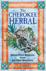 The Cherokee Herbal - J. T. Garrett (ISBN: 9781879181960)