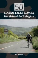50 Classic Cycle Climbs: The Bristol-Bath Region (ISBN: 9781785001314)