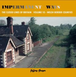 Impermanent Ways: The Closed Lines of Britain - Welsh Borders (ISBN: 9781909328327)
