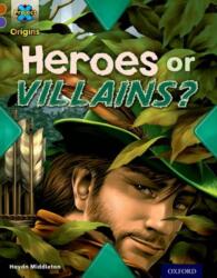 Project X Origins: Brown Book Band, Oxford Level 11: Heroes and Villains: Heroes or Villains? (ISBN: 9780198302780)