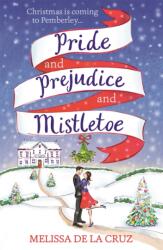 Pride and Prejudice and Mistletoe: a feel-good rom-com to fall in love with this Christmas (ISBN: 9781473671294)