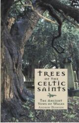 Trees of the Celtic Saints The Ancient Yews of Wales (ISBN: 9781845271732)