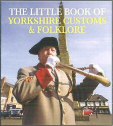 The Little Book of Yorkshire Customs & Folklore (ISBN: 9781855683082)