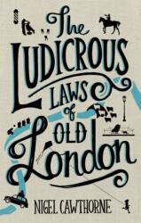 The Ludicrous Laws of Old London (ISBN: 9781472137463)