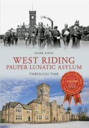 West Riding Pauper Lunatic Asylum Through Time (ISBN: 9781445607504)