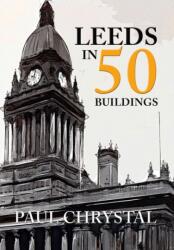 Leeds in 50 Buildings (ISBN: 9781445654546)