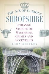 The A-Z of Curious Shropshire (ISBN: 9780750970341)