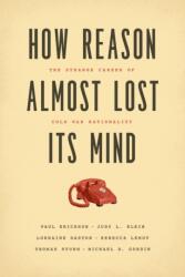 How Reason Almost Lost Its Mind (ISBN: 9780226324159)